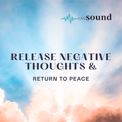 Release Negative Thoughts & Return to Peace