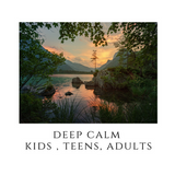 Deep Calm - Kids, Teens, Adults