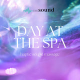 Day At The Spa - Haptic Sound Massage